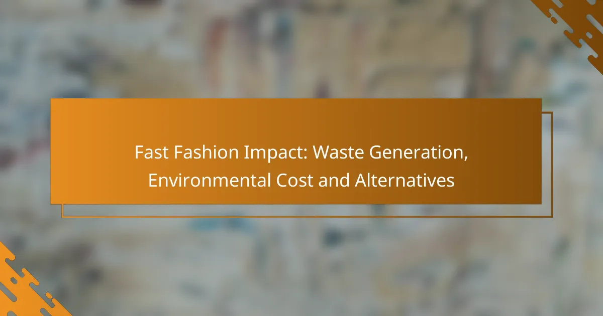 Fast Fashion Impact: Waste Generation, Environmental Cost and Alternatives