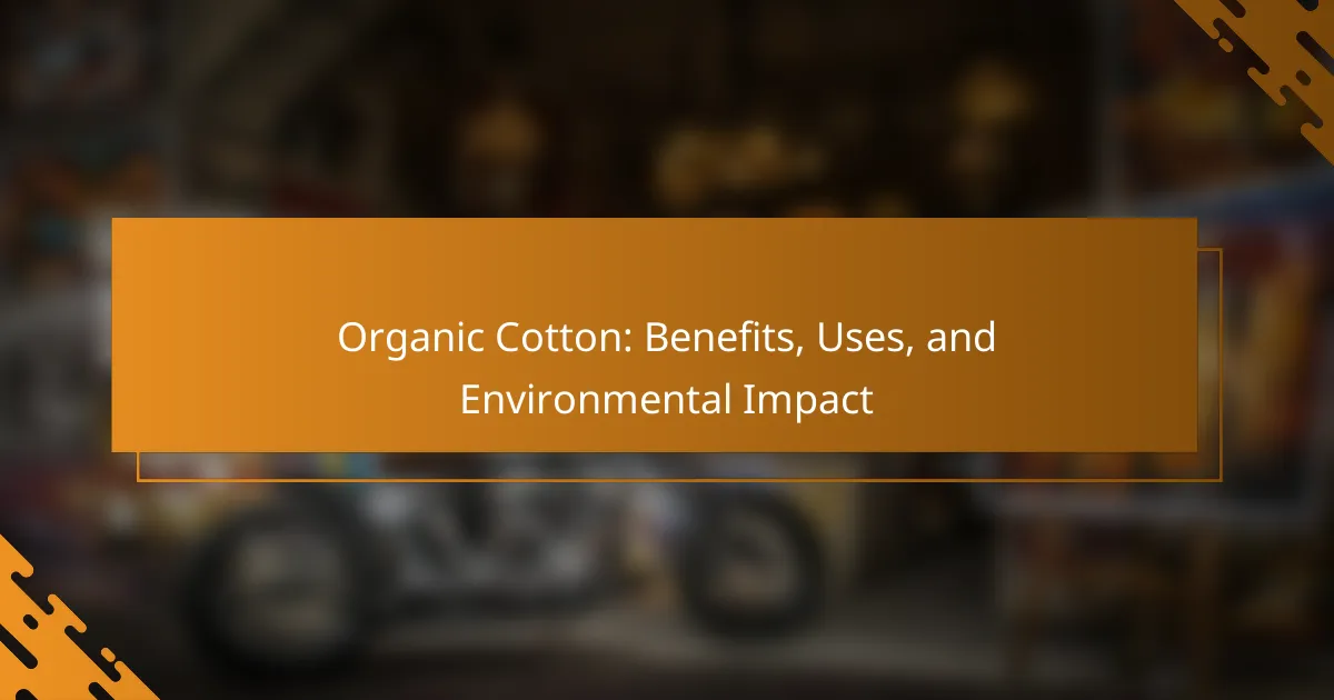 Organic Cotton: Benefits, Uses, and Environmental Impact