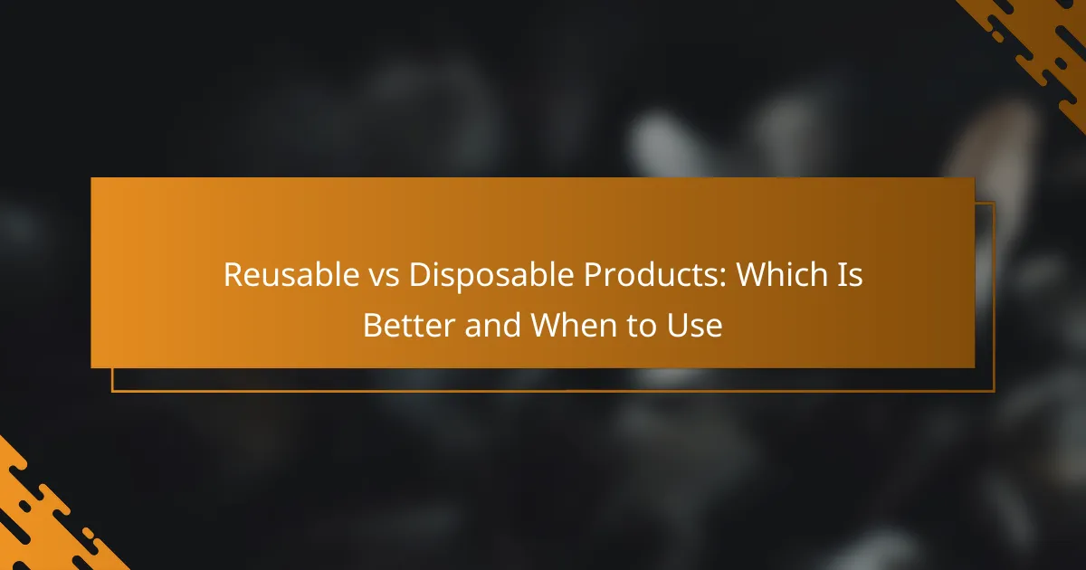 Reusable vs Disposable Products: Which Is Better and When to Use