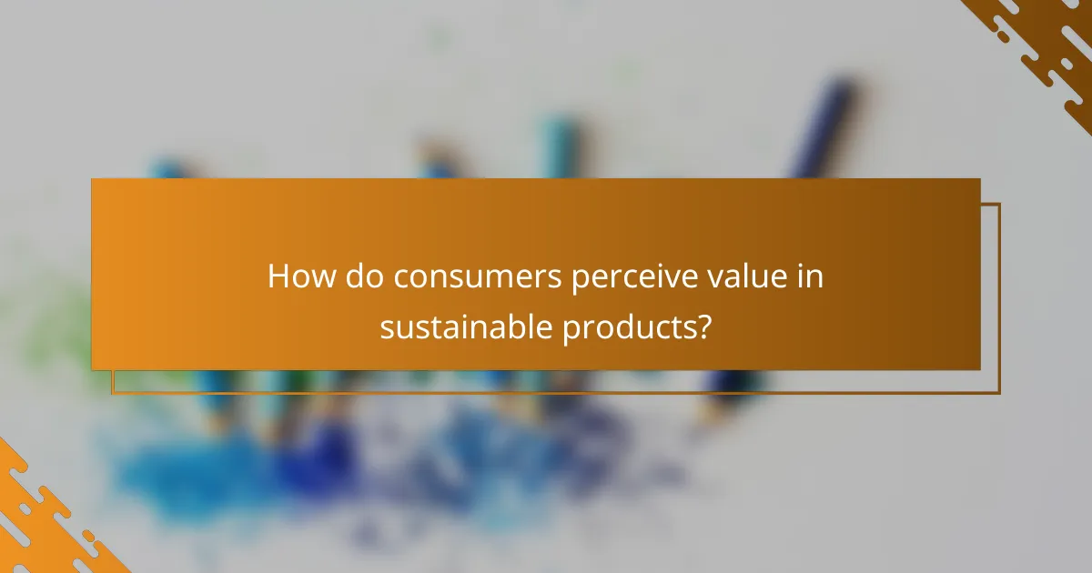 How do consumers perceive value in sustainable products?