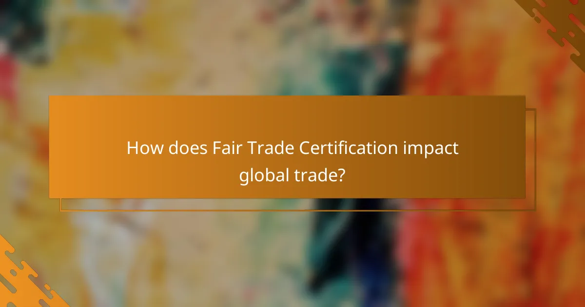 How does Fair Trade Certification impact global trade?