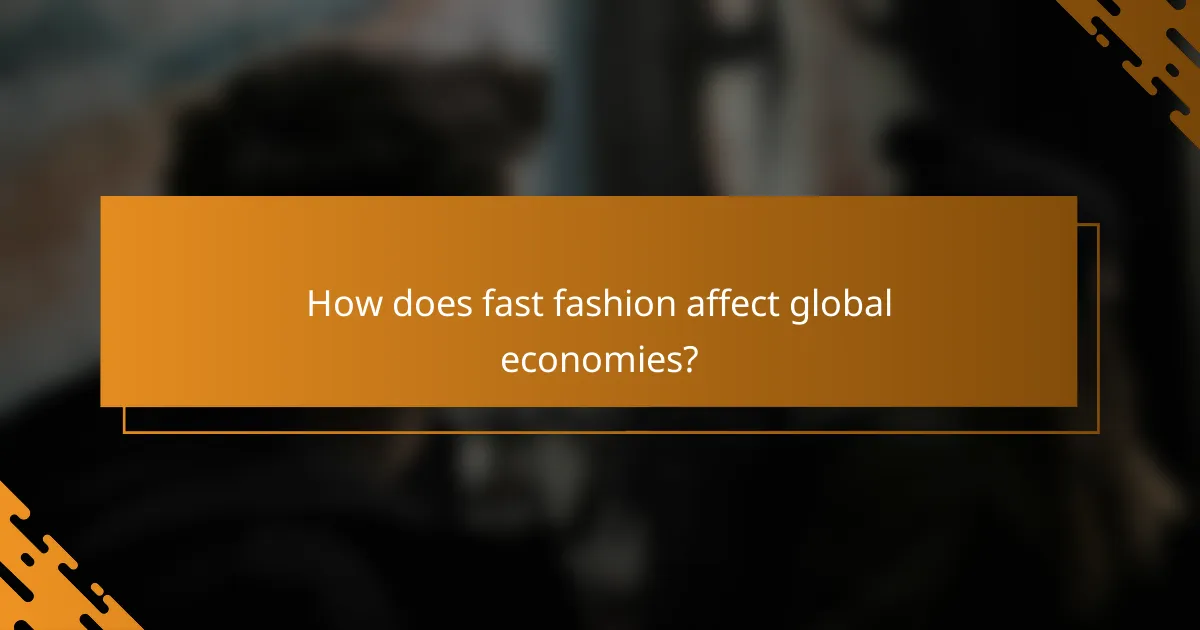 How does fast fashion affect global economies?