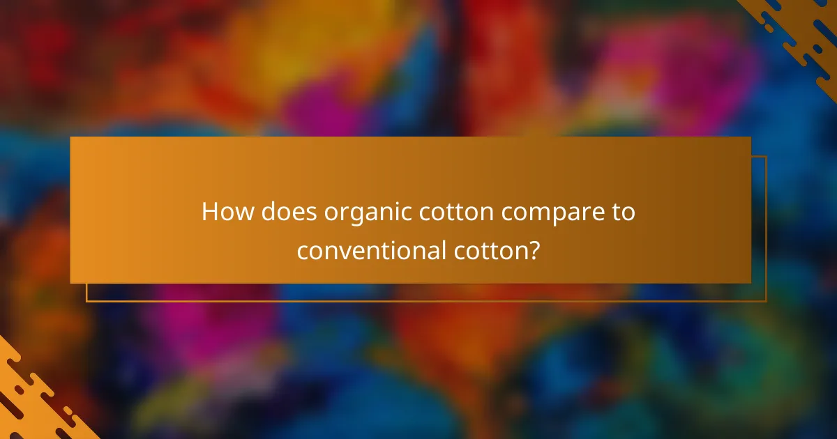 How does organic cotton compare to conventional cotton?