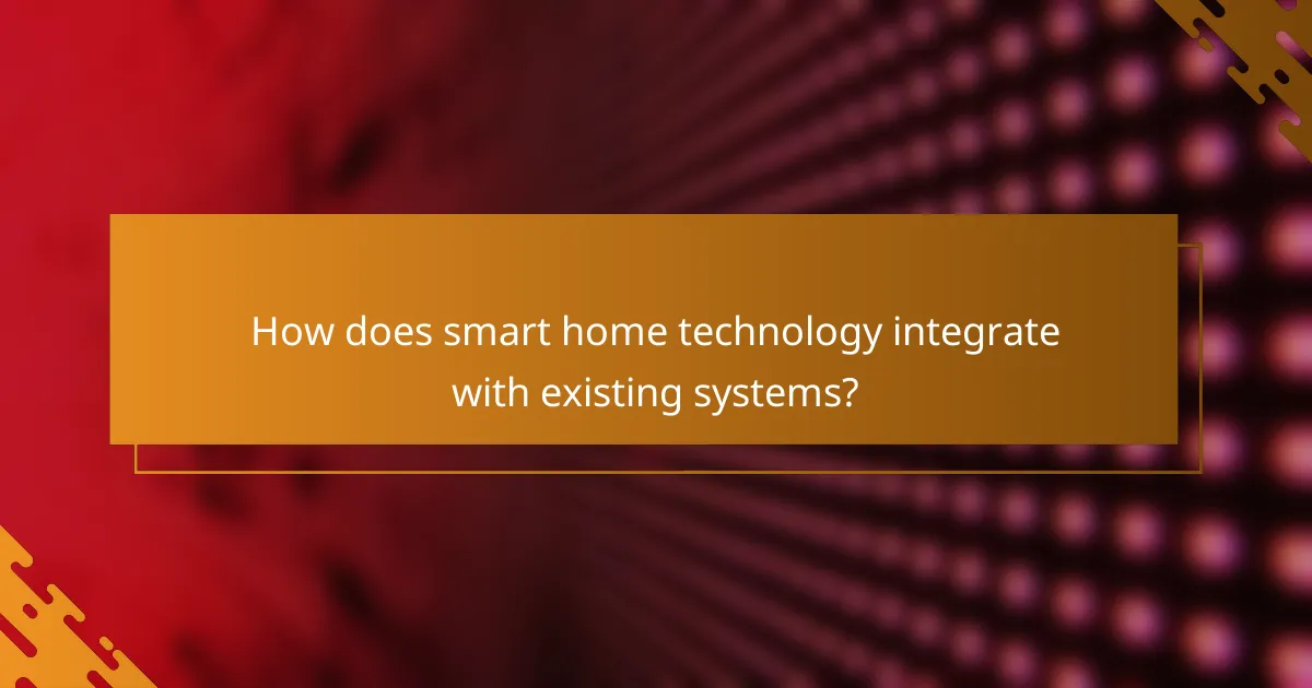 How does smart home technology integrate with existing systems?