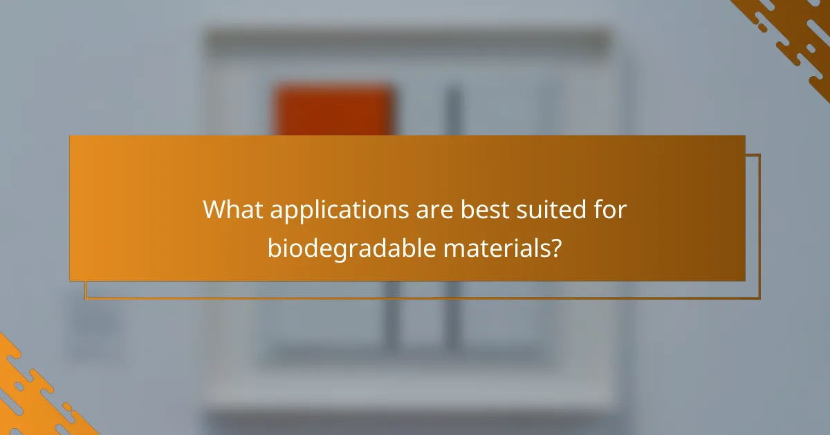 What applications are best suited for biodegradable materials?