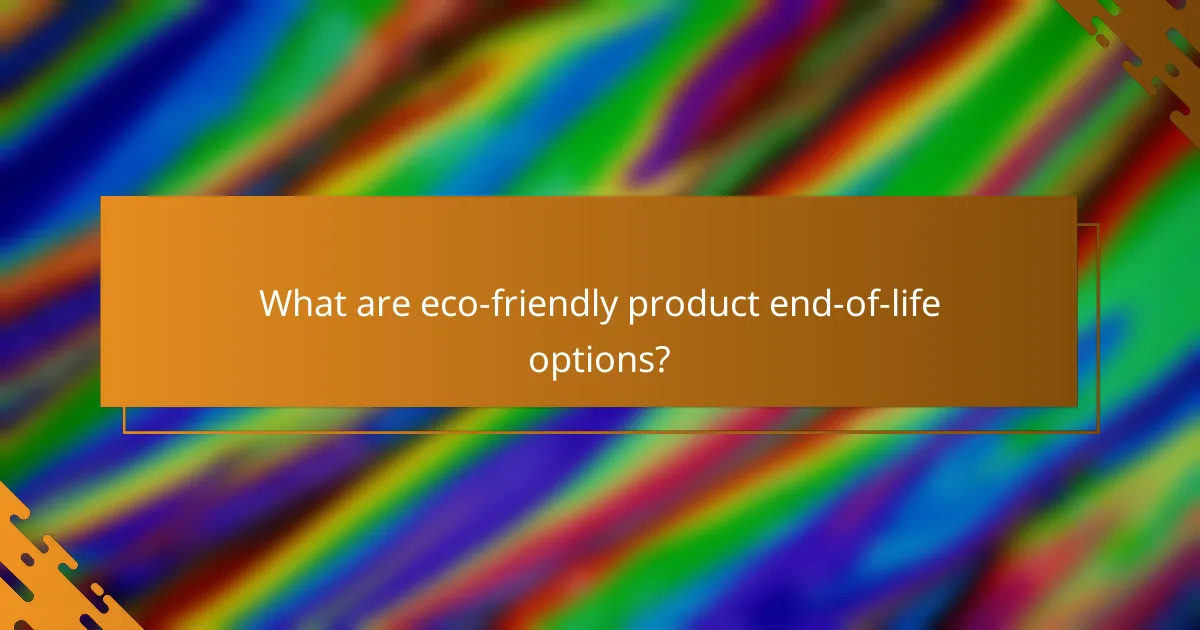 What are eco-friendly product end-of-life options?