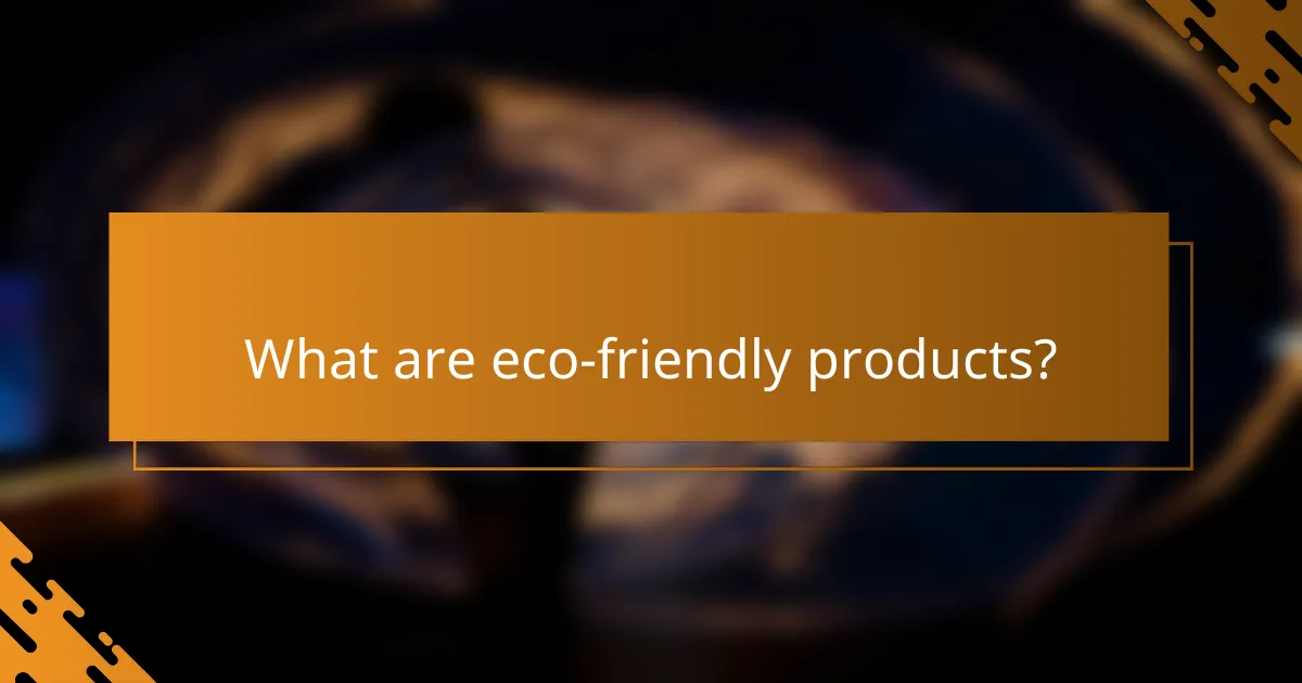 What are eco-friendly products?
