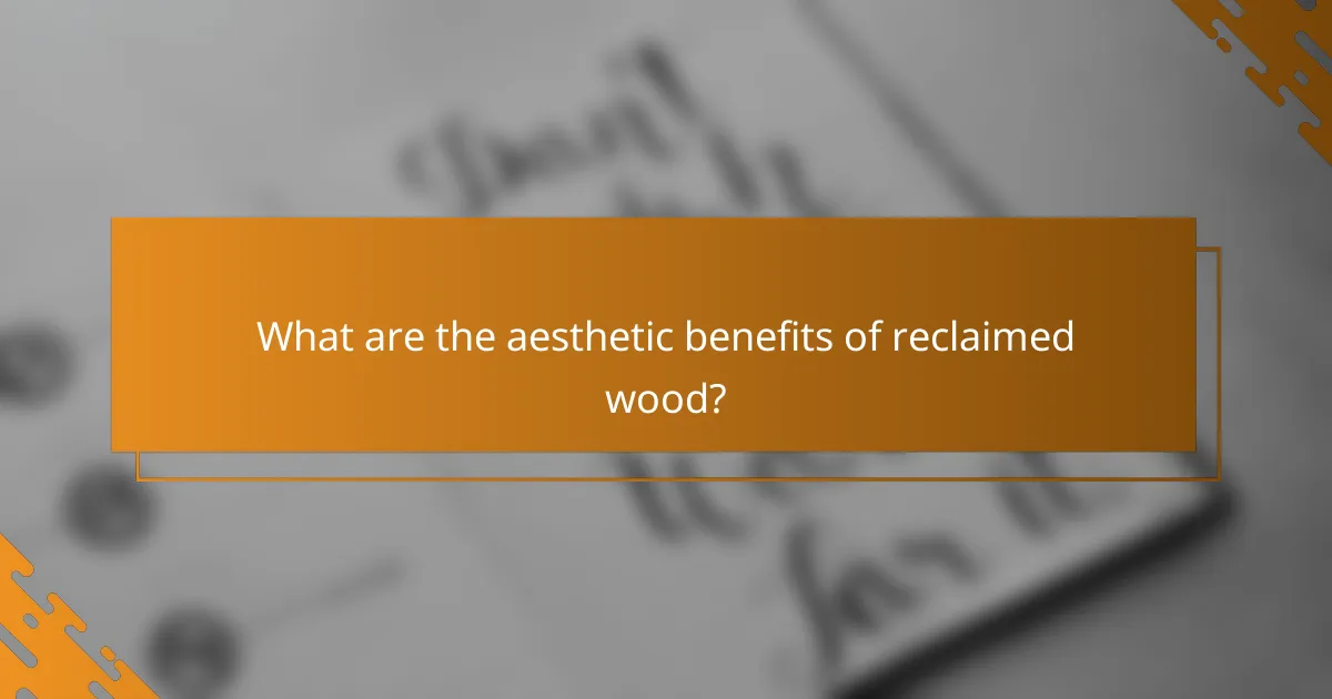 What are the aesthetic benefits of reclaimed wood?