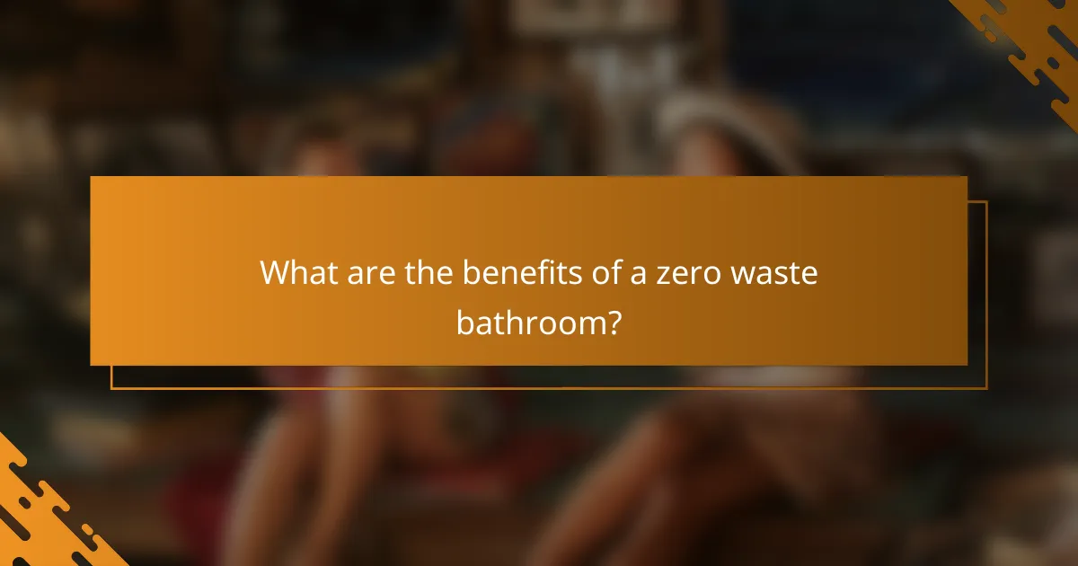What are the benefits of a zero waste bathroom?