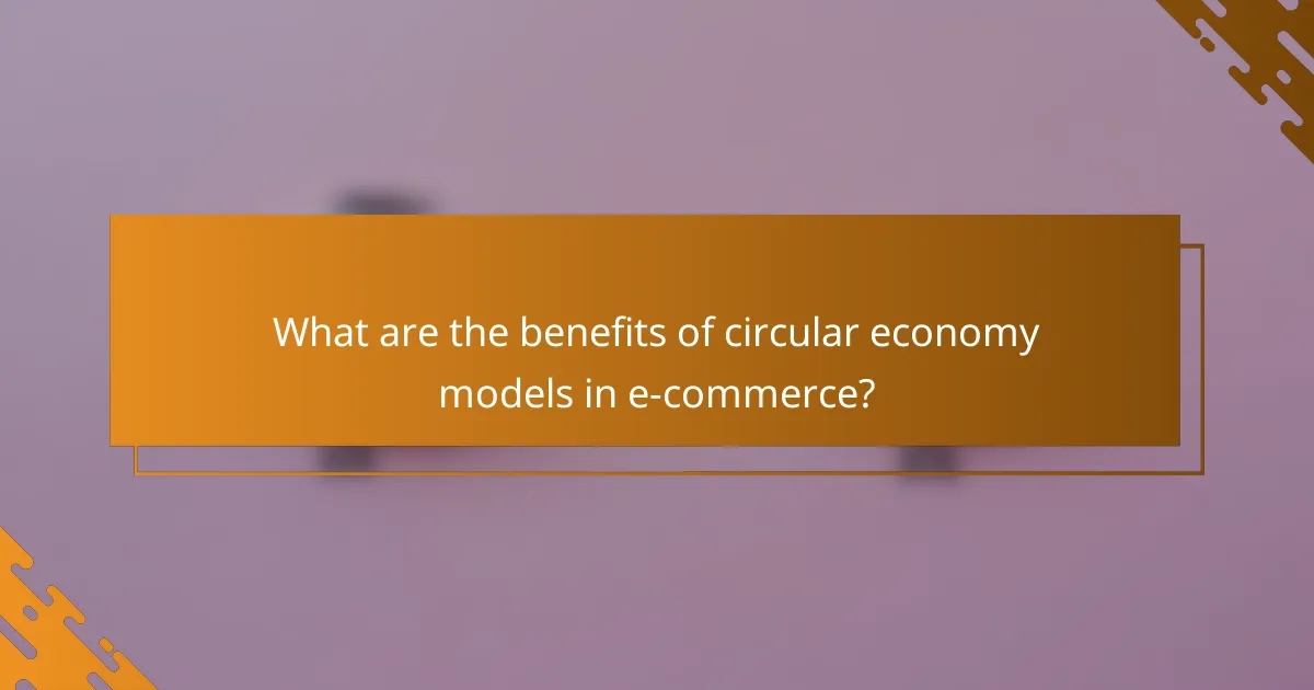 What are the benefits of circular economy models in e-commerce?