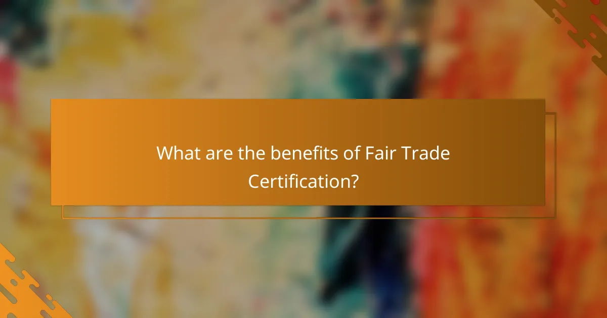 What are the benefits of Fair Trade Certification?