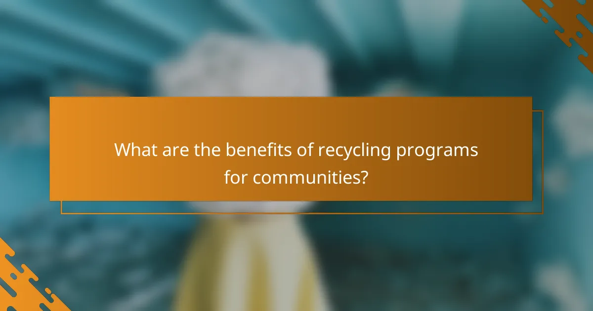 What are the benefits of recycling programs for communities?