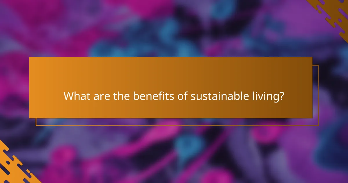 What are the benefits of sustainable living?