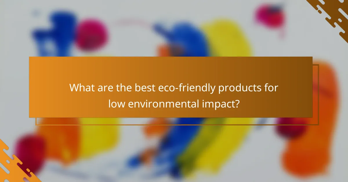 What are the best eco-friendly products for low environmental impact?