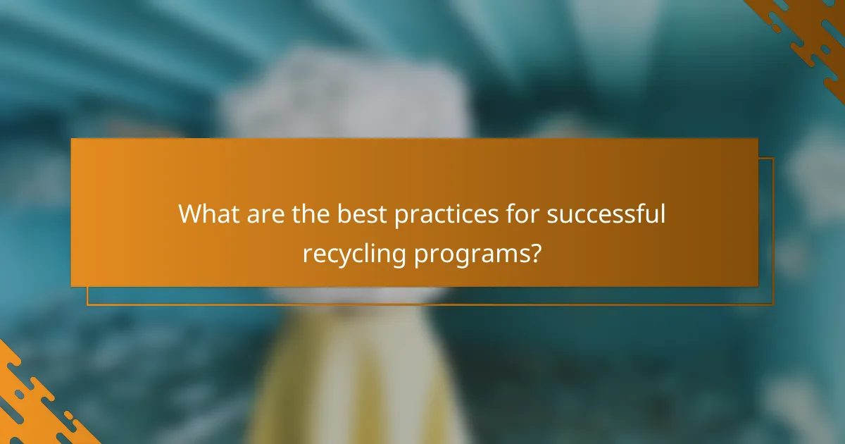 What are the best practices for successful recycling programs?