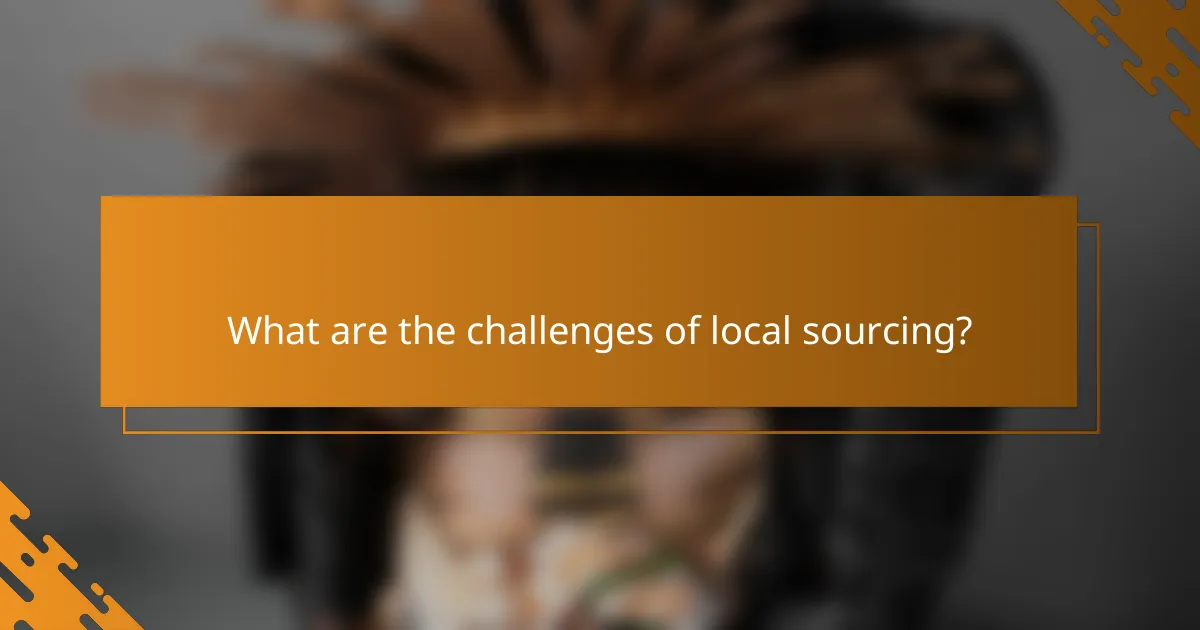 What are the challenges of local sourcing?