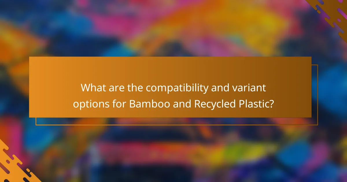 What are the compatibility and variant options for Bamboo and Recycled Plastic?
