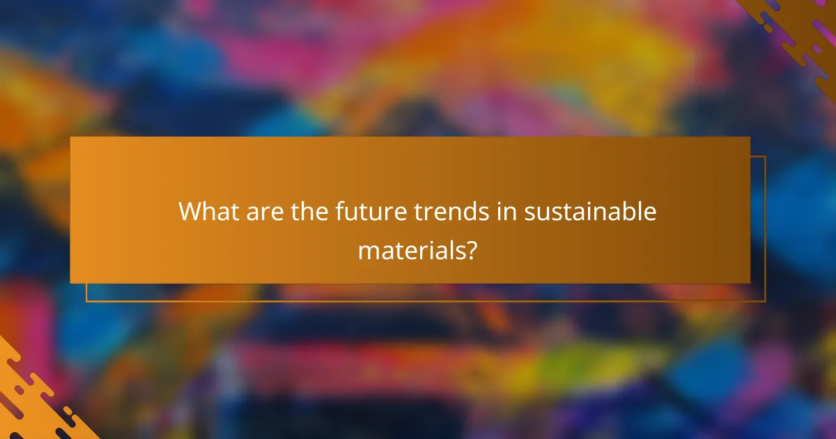 What are the future trends in sustainable materials?