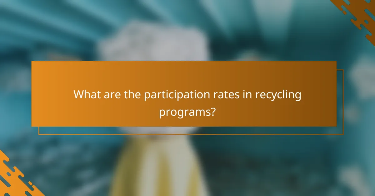 What are the participation rates in recycling programs?