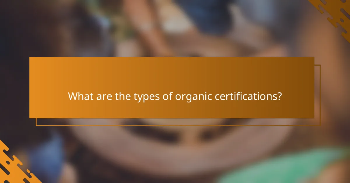 What are the types of organic certifications?