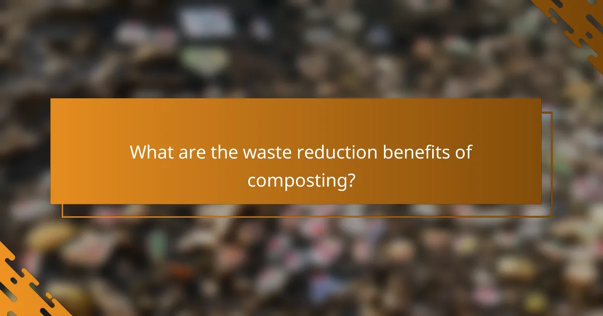 What are the waste reduction benefits of composting?