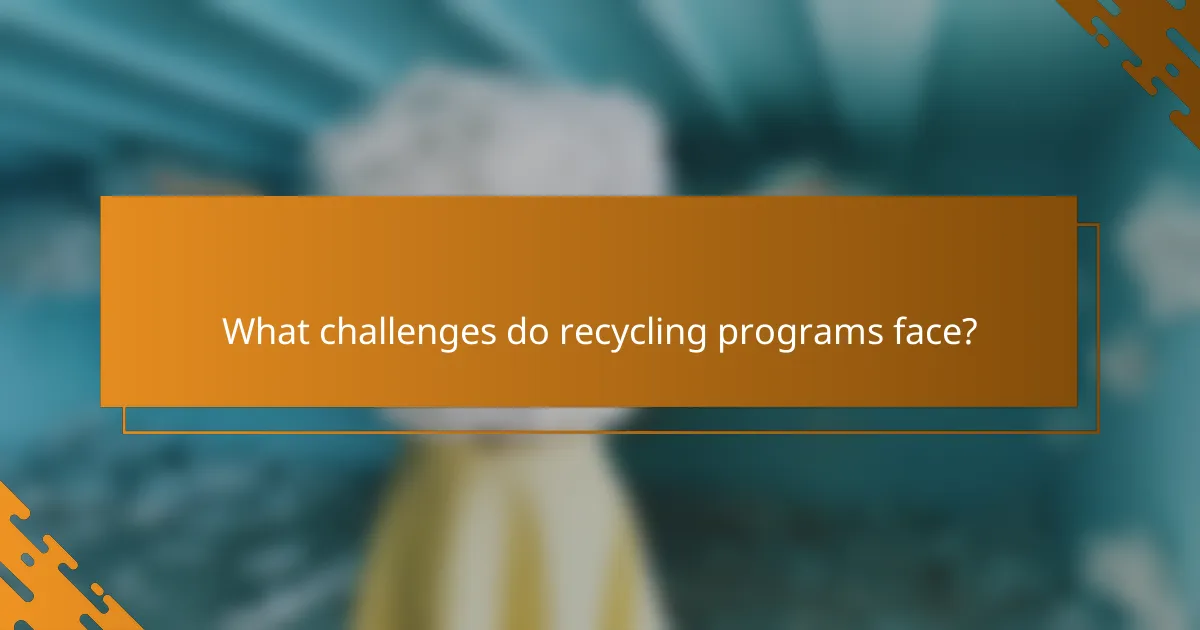 What challenges do recycling programs face?