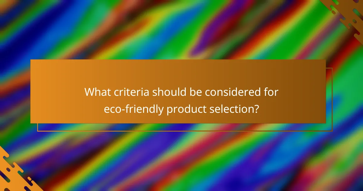 What criteria should be considered for eco-friendly product selection?