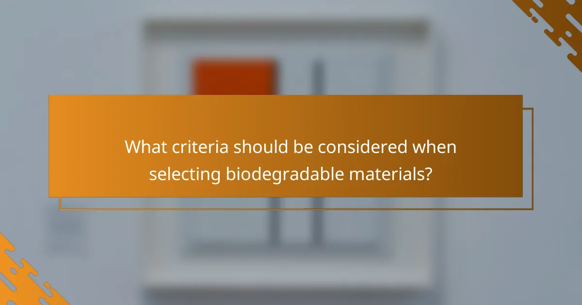 What criteria should be considered when selecting biodegradable materials?
