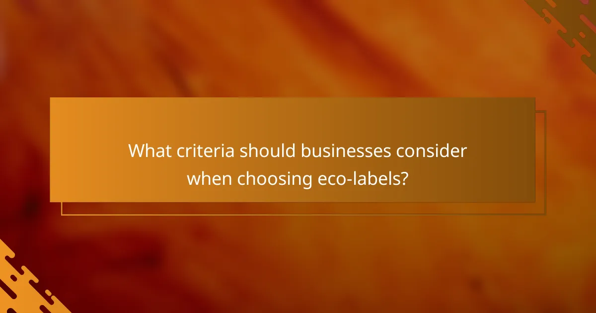 What criteria should businesses consider when choosing eco-labels?