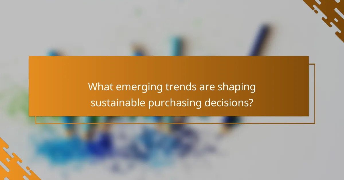 What emerging trends are shaping sustainable purchasing decisions?