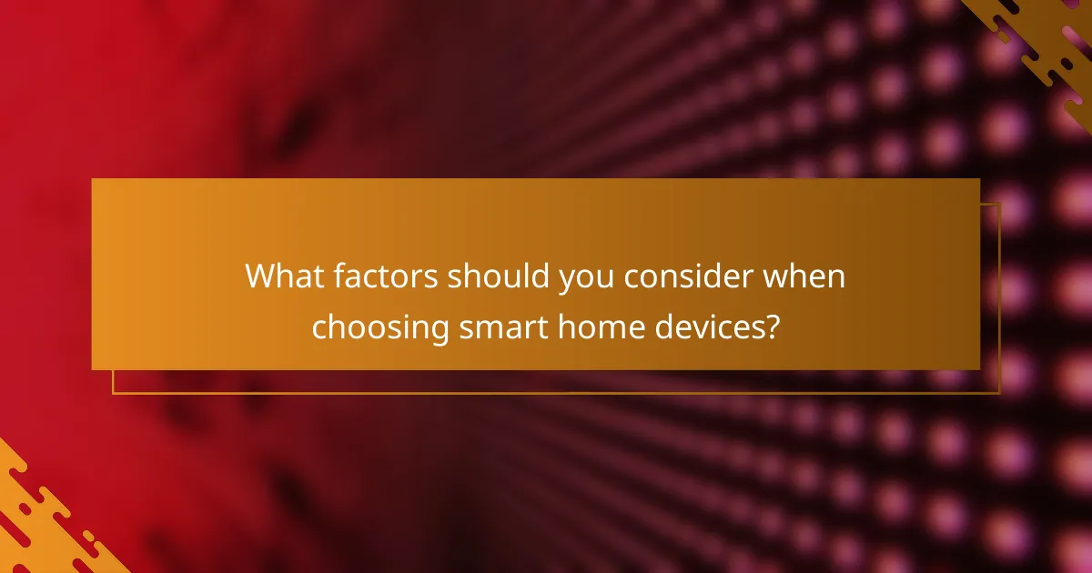 What factors should you consider when choosing smart home devices?