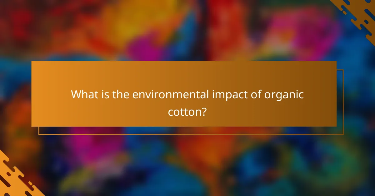 What is the environmental impact of organic cotton?