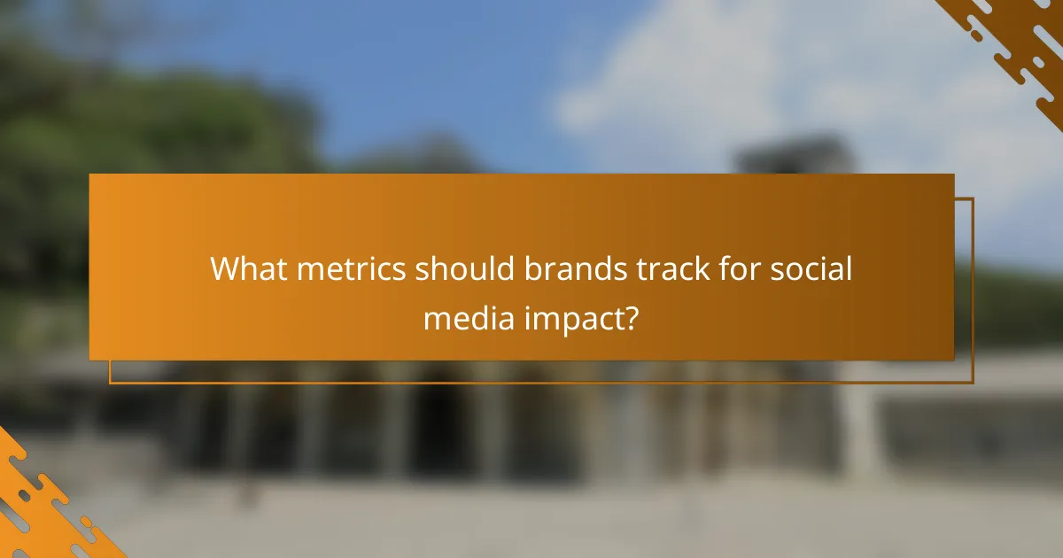 What metrics should brands track for social media impact?