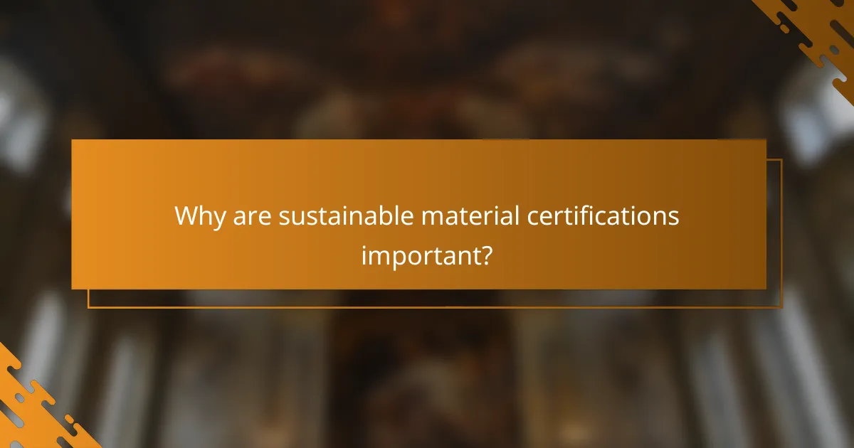 Why are sustainable material certifications important?